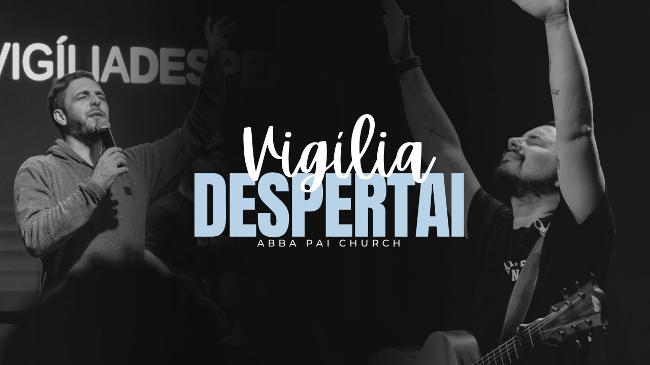 VIGILIA DESPERTAI | Abba Pai Church