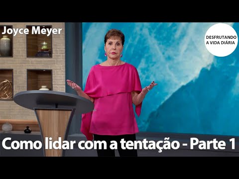 Como lidar com a tentação - Parte 1 | Joyce Meyer
