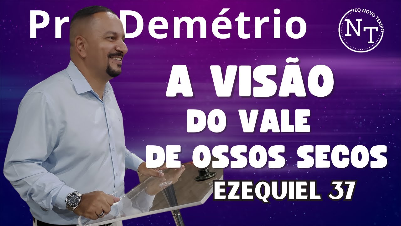 A visão do Vale de Ossos secos  |  Ezequiel 37  |  Pr. Demétrio