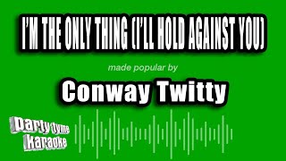 Conway Twitty - I'm The Only Thing (I'll Hold Against You) (Karaoke Version)