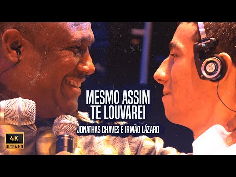 Irmão Lázaro & Jonathas Chaves- Mesmo Assim Te Louvarei Oficial