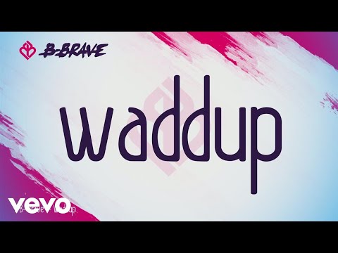 B-Brave - Waddup (Lyric Video)
