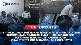 Live Update Siang: Fakta Satu Keluarga Tewas Bersimbah Darah di Kediri, Street Fight WNA di Canggu