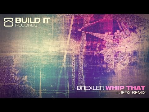 Drexler - Whip That (JedX Remix) [Build It Records]