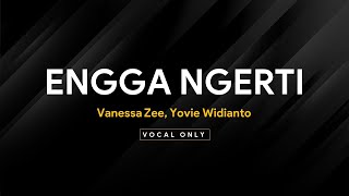 Download lagu Vanessa Zee, Yovie Widianto - Engga Ngerti (VOCAL ONLY) mp3