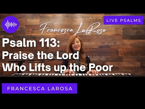 Psalm 113 - Praise the Lord Who Lifts up the Poor - Francesca LaRosa (LIVE with metered verses)