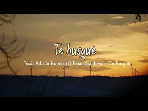 Jesús Adrián Romero ft Brian Sandoval - Te Busqué - Letra