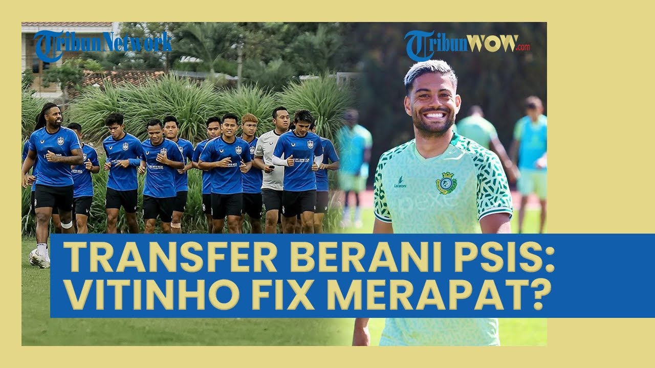 Update Transfer PSIS Semarang, sosok Vitinho bakal mendekati Pasukan Laskar Mahesa Jenar