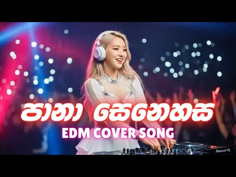 Pana Senehasa | පානා සෙනෙහස | EDM Cover Version | #edm #remix #coversongs
