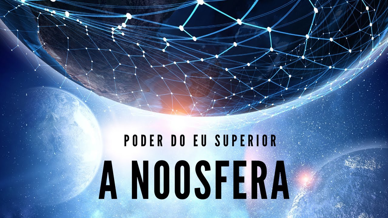 NOOSFERA | O campo mental da Terra