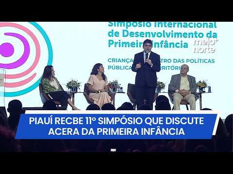 Piauí recebe simpósio internacional que discute sobre a primeira infância | Meio Norte