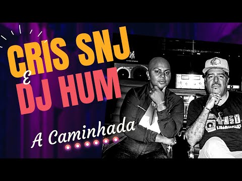 Cris SNJ e Dj Hum - A Caminhada
