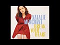 Natalie Merchant - Break Your Heart (1998)