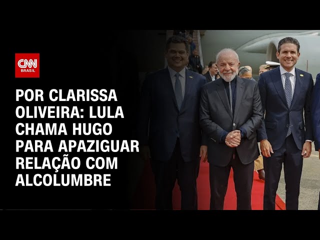 Lula chama Hugo para apaziguar relação com Alcolumbre | LIVE CNN