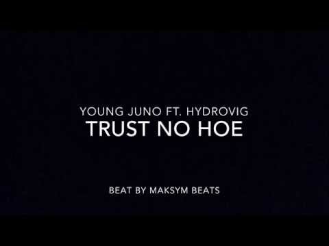 Young Juno Ft. Hydrovig - Trust No Hoe