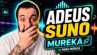 ADEUS SUNO | Melhor GERADOR DE MÚSICA POR IA? Conheça a MUREKA