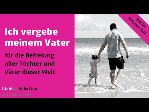 Ich vergeben meinem Vater - für die Befreiung aller Töchter und Väter dieser Welt