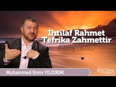 İhtilaf Rahmet, Tefrika Zahmettir / Muhammed Emin Yıldırım (63. Ders)