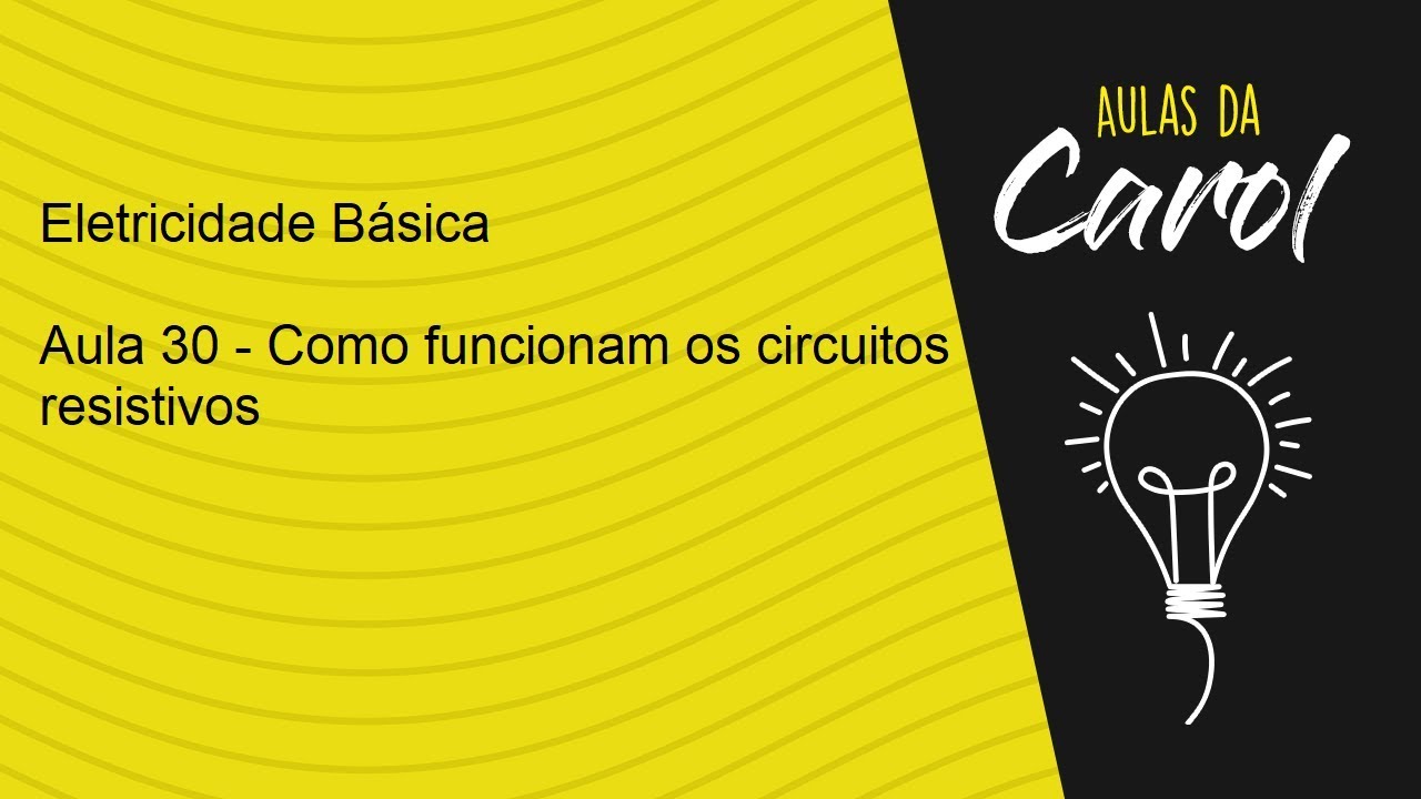 Eletricidade Básica - Aula 30 - Como funcionam os circuitos resistivos