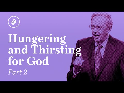 Hungering and Thirsting for God, Pt. 2 – Dr. Charles Stanley