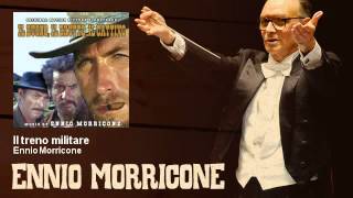 Ennio Morricone - Il treno militare (Il Buono, Il Brutto E Il Cattivo - The Good, The Bad The Ugly)