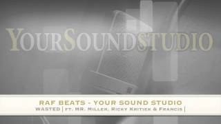 RAF MUSIC | Your Sound Studio | - Wasted (ft. MR. Miller. Ricky kritiek & Francis)