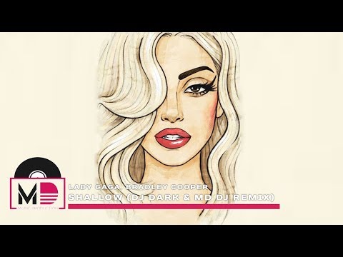 Lady Gaga Bradley Cooper – Shallow (Dj Dark & MD DJ Remix)