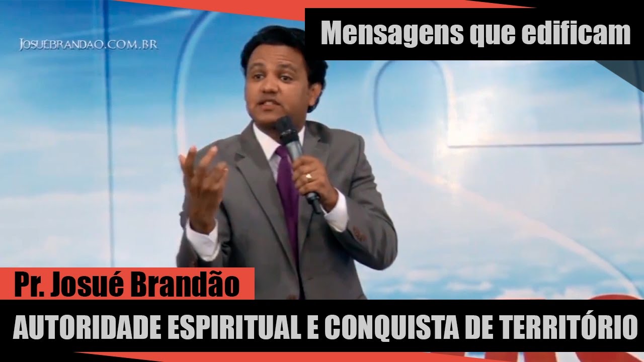 Autoridade Espiritual e Conquista de Território - Pr. Josué Brandão