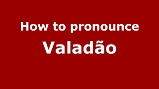 How to pronounce Valadão
