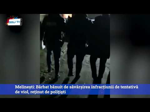 Melinești: Bărbat bănuit de săvârșirea infracțiunii de tentativă de viol, reţinut de poliţişti