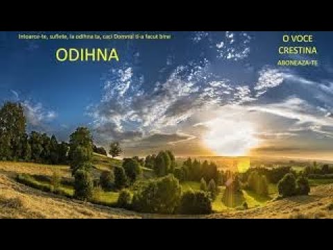 ODIHNA Intoarce-te, suflete, la odihna ta, caci Domnul ti-a facut bine Psalmii 116:7 Aboneaza-te