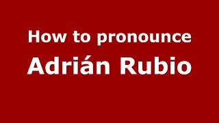 How to pronounce Adrián Rubio