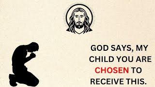 God Says, MY CHILD YOU ARE CHOSEN | god message today | god's message for me today | god message now