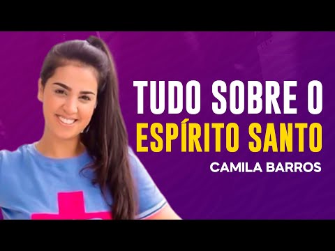 Camila Barros | QUEM É O ESPÍRITO SANTO