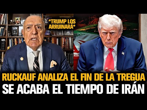 RUCKAUF ANALIZA EL FIN DE LA TREGUA ENTRE TRUMP E IRÁN