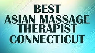 Asian Massage Therapist in Connecticut