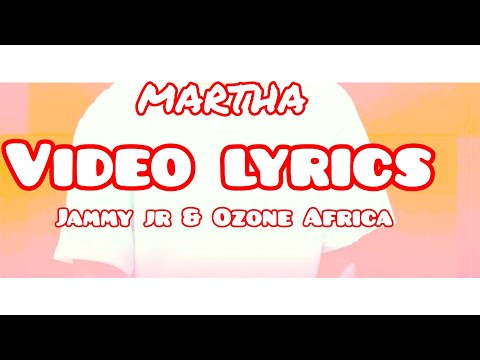 Jammy jr ft Ozone Africa-Martha _video_lyrics