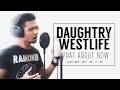 DAUGHTRY / WESTLIFE - What About Now ...