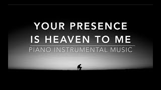 Your Presence Is Heaven To Me: 1 Hour Piano Music, Meditation Music, Worship Music, Prayer Music