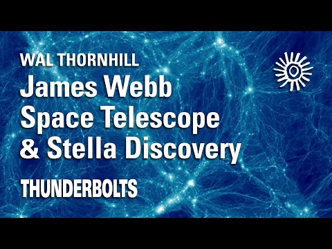 Wal Thornhill: JWST & Stellar Discovery | Thunderbolts