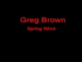 Greg Brown Spring Wind + Lyrics