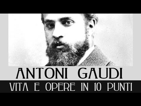 Antoni Gaudì: vita e opere in 10 punti