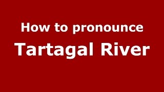 How to pronounce Tartagal River