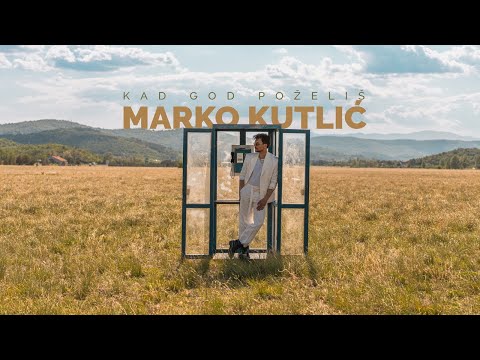 MARKO KUTLIĆ - KAD GOD POŽELIŠ (OFFICIAL VIDEO)