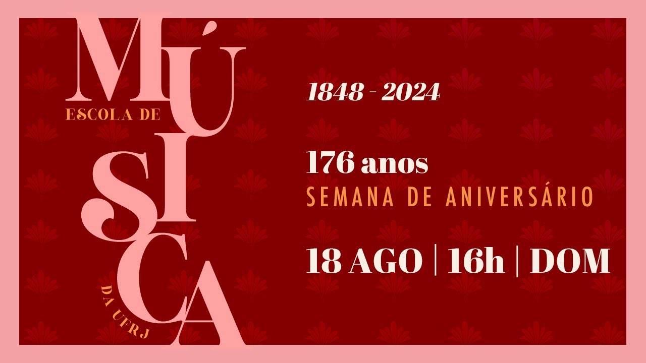 176º Aniversário da Escola de Música da UFRJ - Sétimo concerto: 18 de agosto de 2024, às 16h