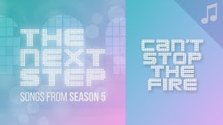 &quot;Can&#39;t Stop the Fire&quot; - 🎵 Songs from The Next Step Season 5 🎵