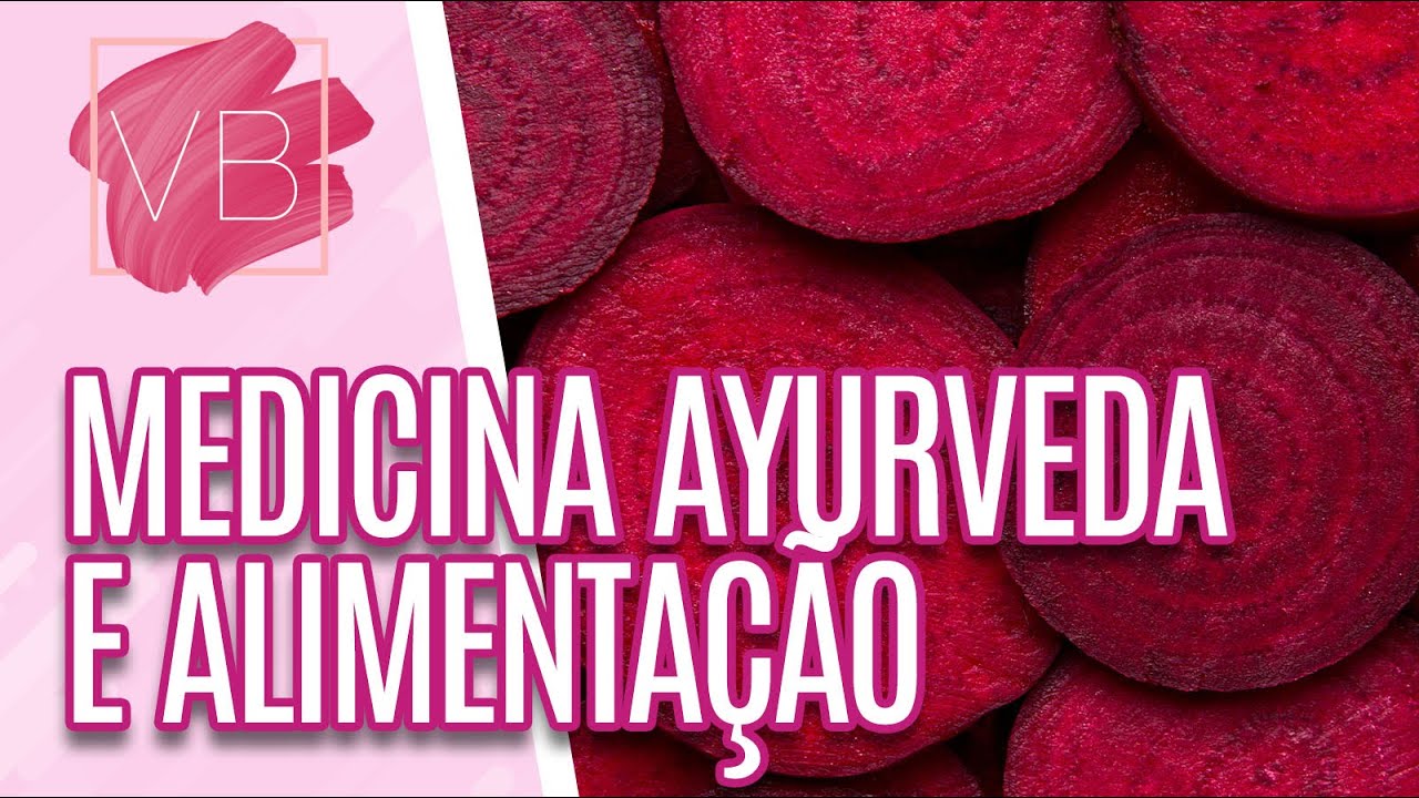 Alimentação segundo a Medicina Ayurveda - Você Bonita (16/10/20)