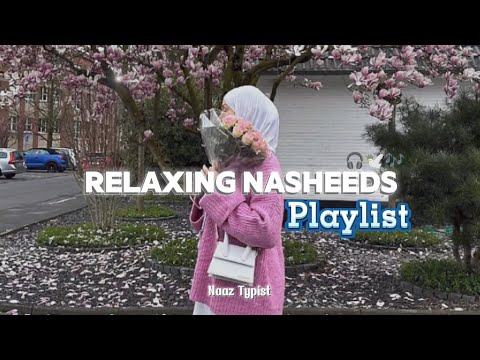 Relaxing Nasheed Playlist 🎶🌙 | Beautiful & Peaceful Islamic Nasheeds 🕊️✨ | Naaz Typist |