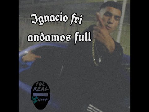 Andamos Full - Ignacio Fri (Prod. Joao Music x Tbt)