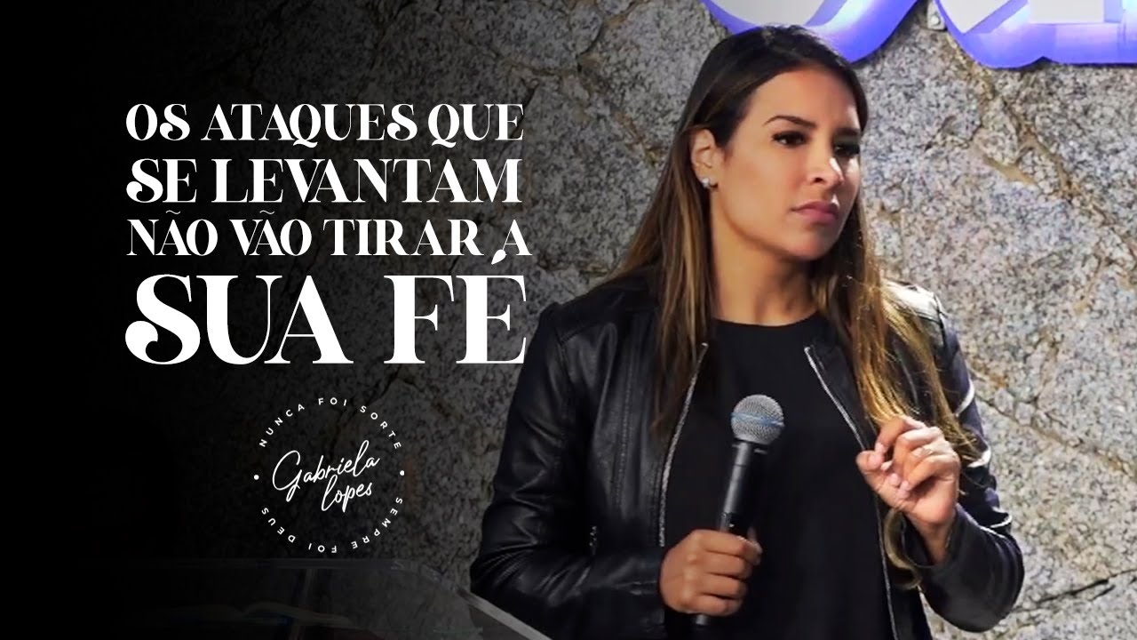 OS ATAQUES QUE SE LEVANTAM, NÃO VÃO TIRAR SUA FÉ! - Miss. Gabriela Lopes | Pregação